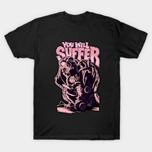 You Will Suffer T-Shirt